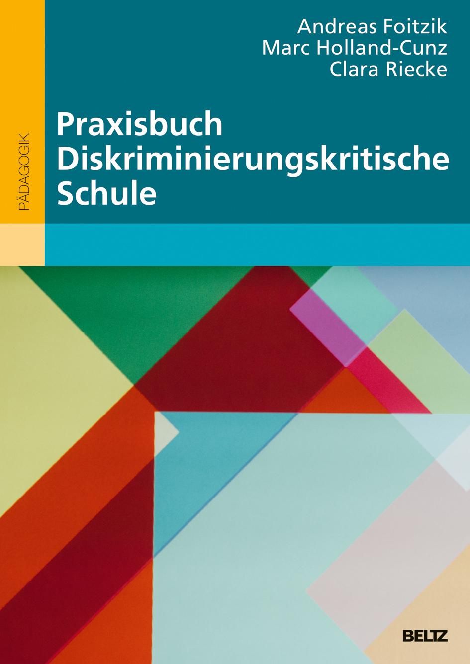 Das Bild zeigt das Cover von "Praxisbuch Diskriminierungskritische Schule" von Andreas Foitzik, Marc Holland-Cunz und Clara Riecke